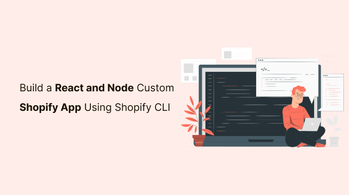 Build a React and Node Custom Shopify App Using Shopify CLI