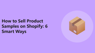How to Sell Product Samples on Shopify