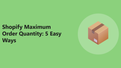 Shopify Maximum Order Quantity